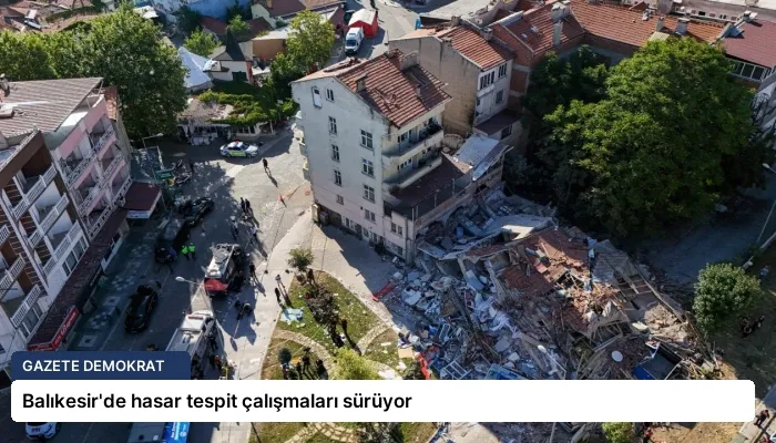 Balıkesir’de hasar tespit çalışmaları sürüyor