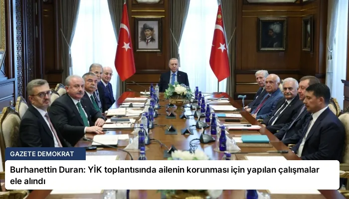 Burhanettin Duran: YİK toplantısında ailenin korunması için yapılan çalışmalar ele alındı