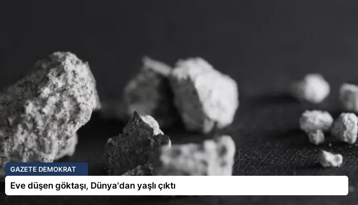 Eve düşen göktaşı, Dünya’dan yaşlı çıktı
