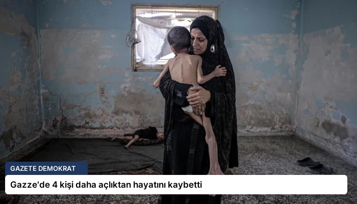 Gazze’de 4 kişi daha açlıktan hayatını kaybetti