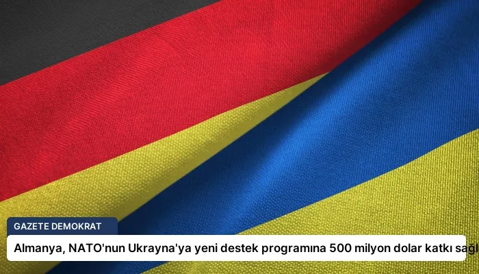 Almanya, NATO’nun Ukrayna’ya yeni destek programına 500 milyon dolar katkı sağlayacak