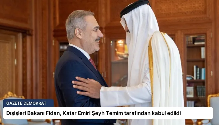 Dışişleri Bakanı Fidan, Katar Emiri Şeyh Temim tarafından kabul edildi