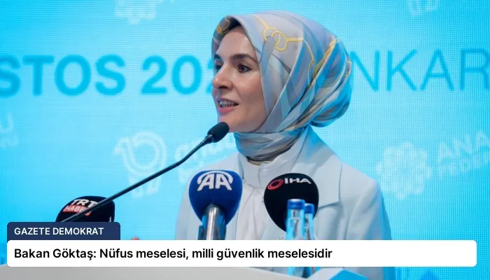 Bakan Göktaş: Nüfus meselesi, milli güvenlik meselesidir