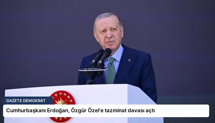 Cumhurbaşkanı Erdoğan, Özgür Özel’e tazminat davası açtı