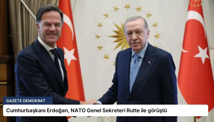 Cumhurbaşkanı Erdoğan, NATO Genel Sekreteri Rutte ile görüştü