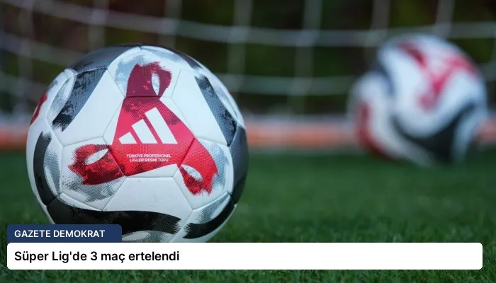 Süper Lig’de 3 maç ertelendi
