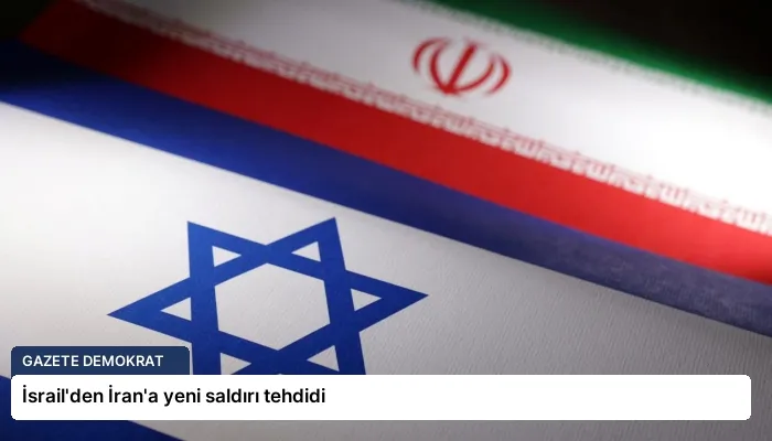 İsrail’den İran’a yeni saldırı tehdidi