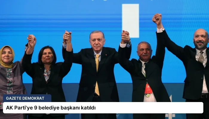 AK Parti’ye 9 belediye başkanı katıldı
