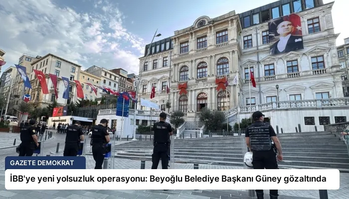 İBB’ye yeni yolsuzluk operasyonu: Beyoğlu Belediye Başkanı Güney gözaltında