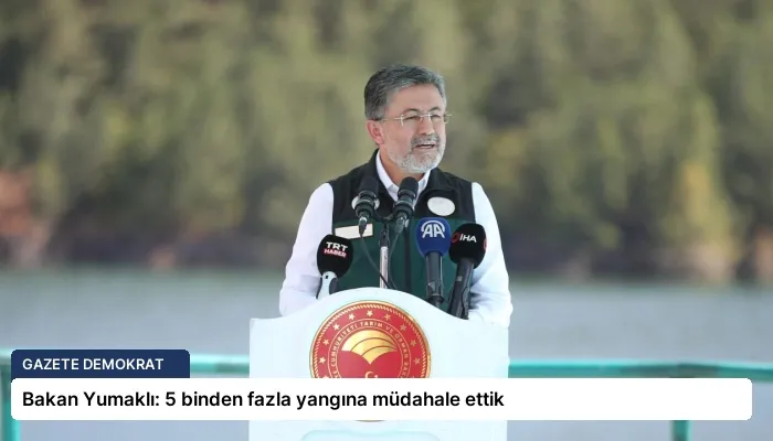 Bakan Yumaklı: 5 binden fazla yangına müdahale ettik