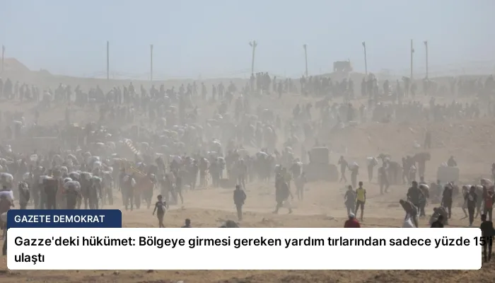 Gazze’deki hükümet: Bölgeye girmesi gereken yardım tırlarından sadece yüzde 15’i ulaştı