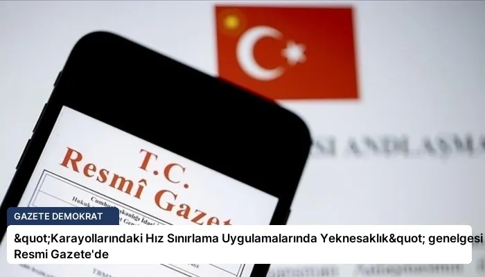 "Karayollarındaki Hız Sınırlama Uygulamalarında Yeknesaklık" genelgesi Resmi Gazete’de