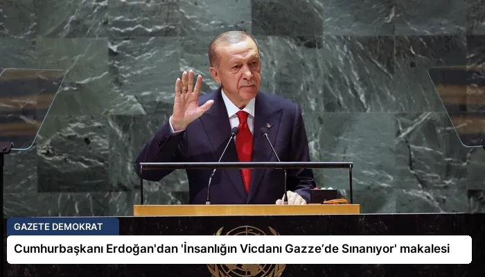 Cumhurbaşkanı Erdoğan’dan ‘İnsanlığın Vicdanı Gazze’de Sınanıyor’ makalesi