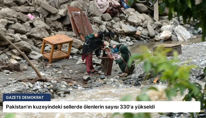 Pakistan’ın kuzeyindeki sellerde ölenlerin sayısı 330’a yükseldi