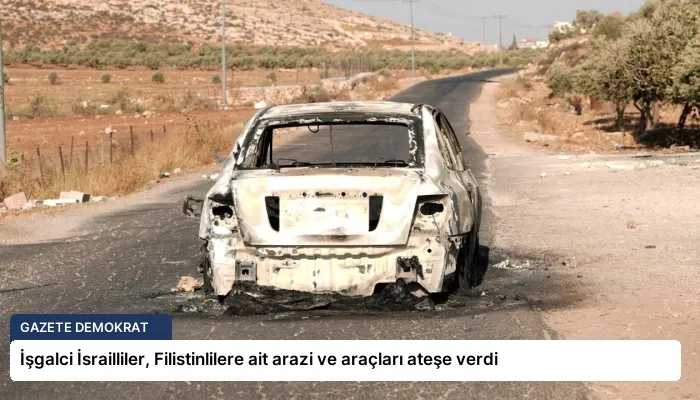 İşgalci İsrailliler, Filistinlilere ait arazi ve araçları ateşe verdi