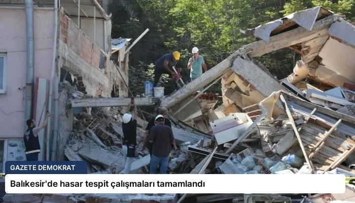 Balıkesir’de hasar tespit çalışmaları tamamlandı