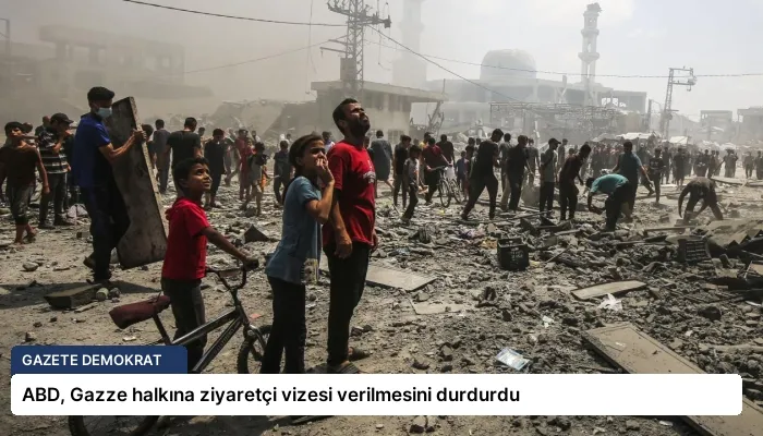 ABD, Gazze halkına ziyaretçi vizesi verilmesini durdurdu