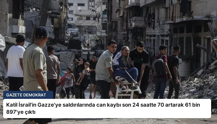 Katil İsrail’in Gazze’ye saldırılarında can kaybı son 24 saatte 70 artarak 61 bin 897’ye çıktı