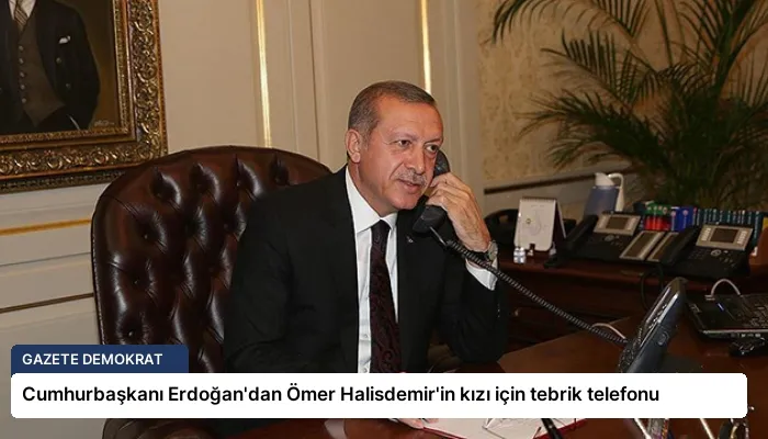 Cumhurbaşkanı Erdoğan’dan Ömer Halisdemir’in kızı için tebrik telefonu