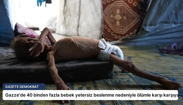 Gazze’de 40 binden fazla bebek yetersiz beslenme nedeniyle ölümle karşı karşıya
