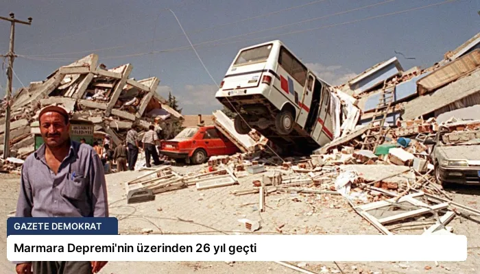Marmara Depremi’nin üzerinden 26 yıl geçti