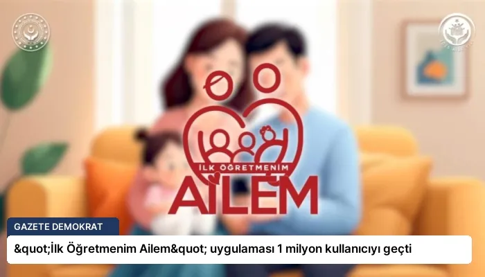 "İlk Öğretmenim Ailem" uygulaması 1 milyon kullanıcıyı geçti