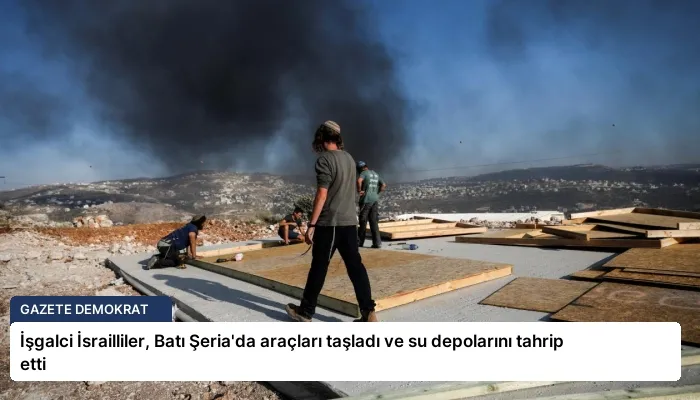 İşgalci İsrailliler, Batı Şeria’da araçları taşladı ve su depolarını tahrip etti