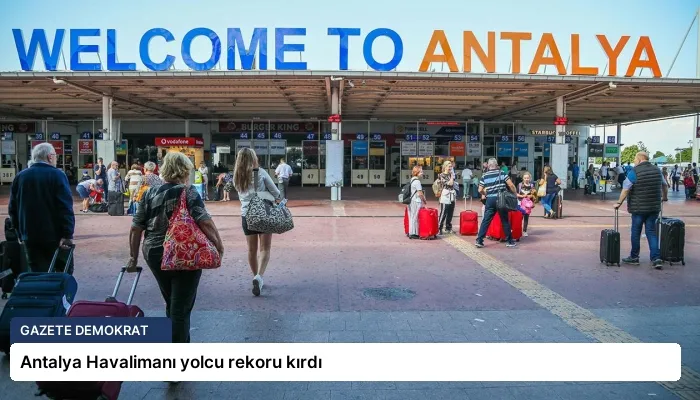 Antalya Havalimanı yolcu rekoru kırdı