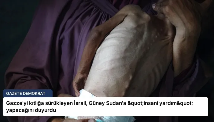 Gazze’yi kıtlığa sürükleyen İsrail, Güney Sudan’a "insani yardım" yapacağını duyurdu
