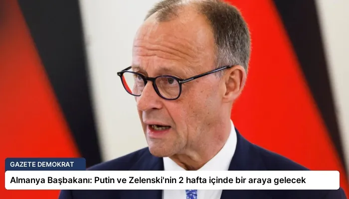 Almanya Başbakanı: Putin ve Zelenski’nin 2 hafta içinde bir araya gelecek