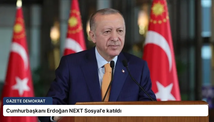 Cumhurbaşkanı Erdoğan NEXT Sosyal’e katıldı