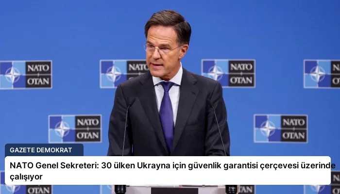 NATO Genel Sekreteri: 30 ülken Ukrayna için güvenlik garantisi çerçevesi üzerinde çalışıyor