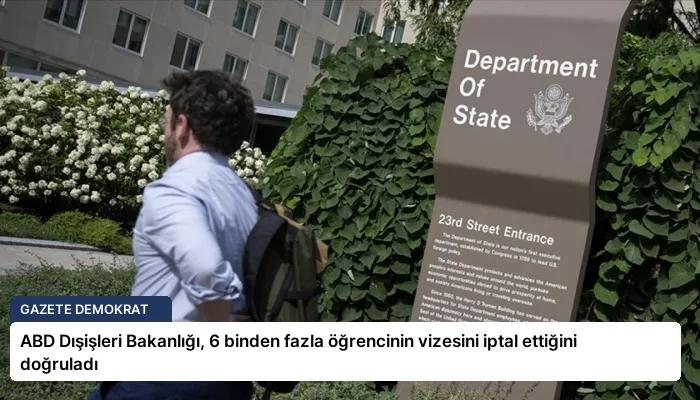 ABD Dışişleri Bakanlığı, 6 binden fazla öğrencinin vizesini iptal ettiğini doğruladı