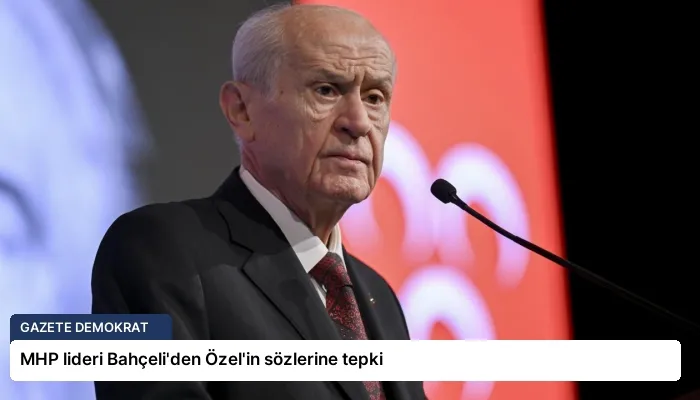 MHP lideri Bahçeli’den Özel’in sözlerine tepki