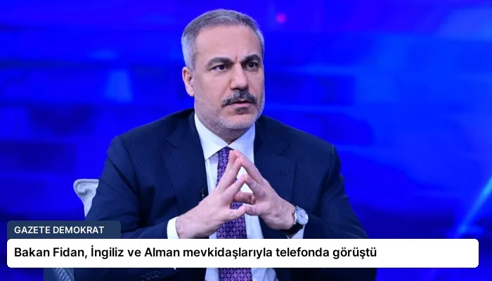 Bakan Fidan, İngiliz ve Alman mevkidaşlarıyla telefonda görüştü
