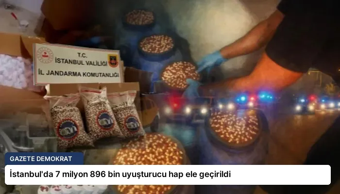 İstanbul’da 7 milyon 896 bin uyuşturucu hap ele geçirildi