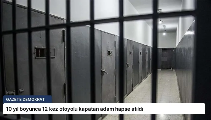 10 yıl boyunca 12 kez otoyolu kapatan adam hapse atıldı