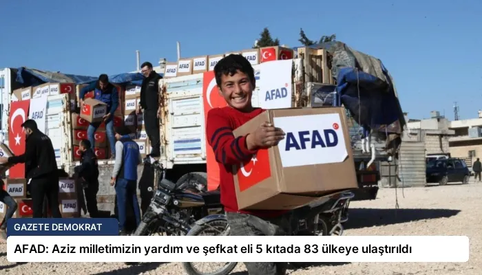 AFAD: Aziz milletimizin yardım ve şefkat eli 5 kıtada 83 ülkeye ulaştırıldı