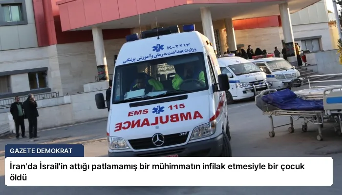 İran’da İsrail’in attığı patlamamış bir mühimmatın infilak etmesiyle bir çocuk öldü