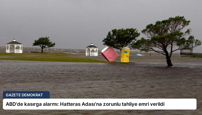 ABD’de kasırga alarmı: Hatteras Adası’na zorunlu tahliye emri verildi