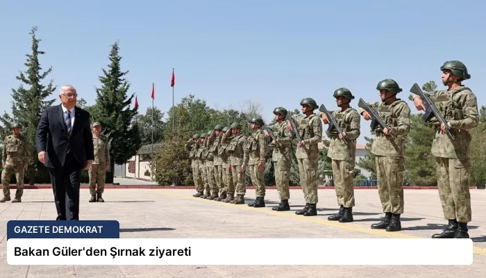 Bakan Güler’den Şırnak ziyareti