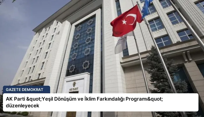 AK Parti "Yeşil Dönüşüm ve İklim Farkındalığı Programı" düzenleyecek
