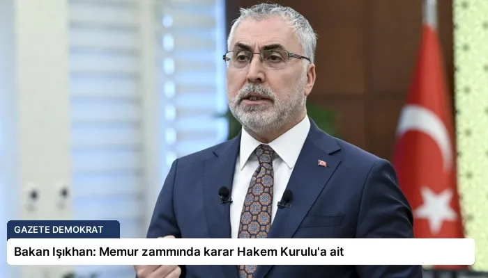 Bakan Işıkhan: Memur zammında karar Hakem Kurulu’a ait