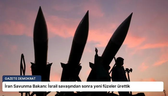 İran Savunma Bakanı: İsrail savaşından sonra yeni füzeler ürettik
