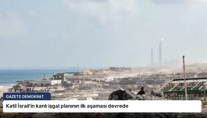 Katil İsrail’in kanlı işgal planının ilk aşaması devrede