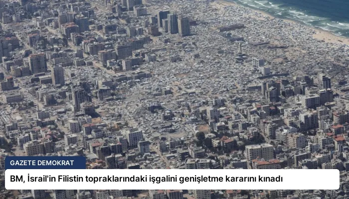 BM, İsrail’in Filistin topraklarındaki işgalini genişletme kararını kınadı