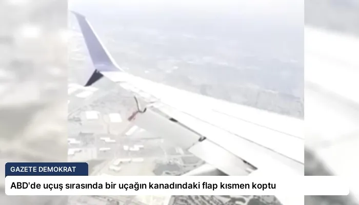 ABD’de uçuş sırasında bir uçağın kanadındaki flap kısmen koptu