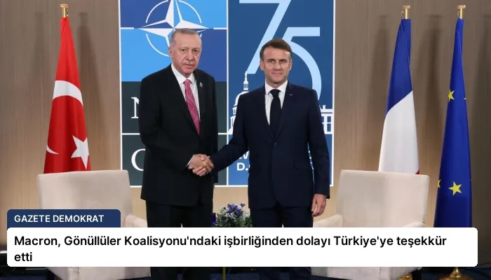 Macron, Gönüllüler Koalisyonu’ndaki işbirliğinden dolayı Türkiye’ye teşekkür etti