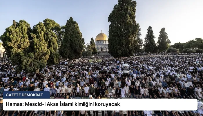 Hamas: Mescid-i Aksa İslami kimliğini koruyacak
