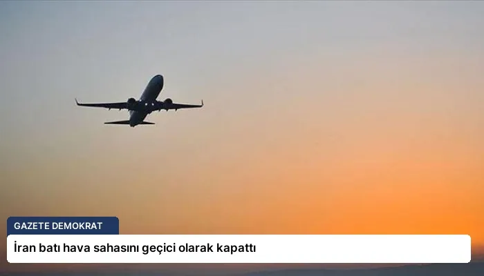 İran batı hava sahasını geçici olarak kapattı